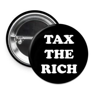 5/$15 Tax the Rich Funny Pin - Political Punk Pinback Button
